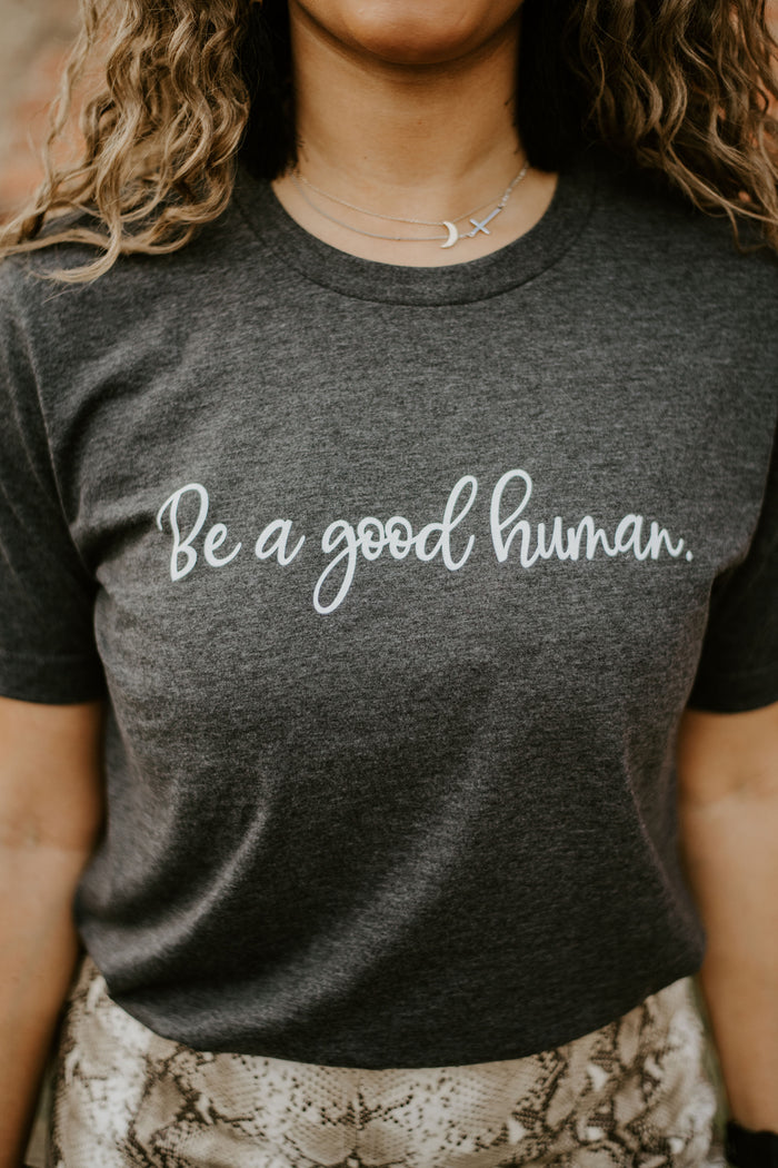 Be A Good Human {Grey} ~ Adults & Littles